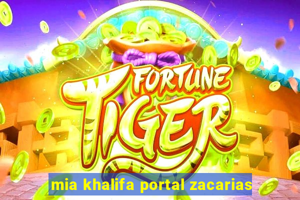 mia khalifa portal zacarias